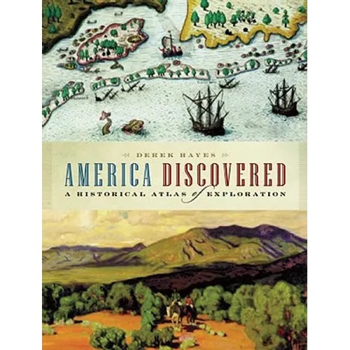 America Discovered: A Historical Atlas of North American Exploration - Paperback