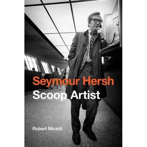 Seymour Hersh: Scoop Artist - Hardcover