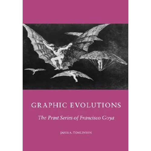 Graphic Evolutions: The Print Series of Francisco Goya - Hardcover