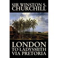 London to Ladysmith Via Pretoria by Winston S. Churchill, Biography & Autobiography, History, Military, World