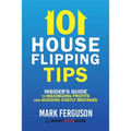 101 House Flipping Tips: Insider's Guide to Maximizing Profits and Avoiding Costly Mistakes - Paperback