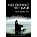 Puget Sound Whales for Sale: The Fight to End Orca Hunting