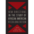 New Directions in the Study of African American Recolonization