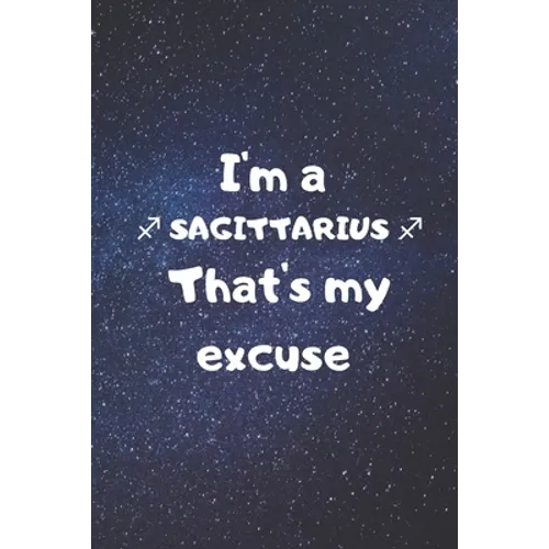 I'm a SAGITTARIUS, that's my excuse! - Paperback