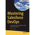 Mastering Salesforce Devops: A Practical Guide to Building Trust While Delivering Innovation - Paperback