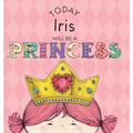 Today Iris Will Be a Princess - Hardcover