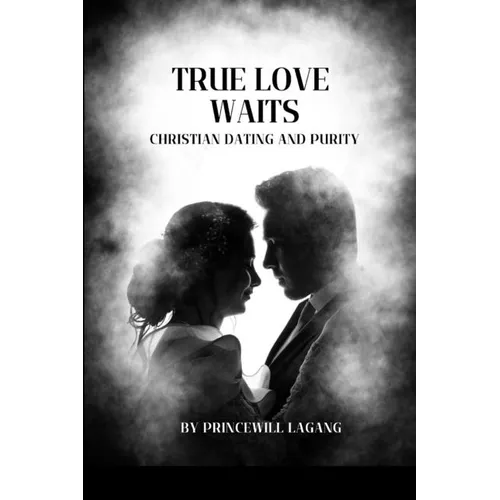True Love Waits: Christian Dating and Purity - Paperback