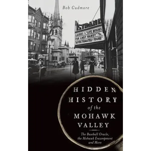 Hidden History of the Mohawk Valley: The Baseball Oracle, the Mohawk Encampment and More