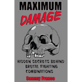 Maximum Damage: Hidden Secrets Behind Brutal Fighting Combinations - Paperback