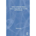 Africa in World Affairs: Politics of Imperialism, the Cold War and Globalisation - Paperback
