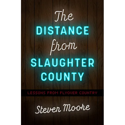 The Distance from Slaughter County: Lessons from Flyover Country - Paperback