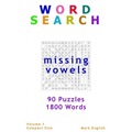 Word Search: Missing Vowels, 90 Puzzles, 1800 Words, Volume 1, Compact 5"x8" Size - Paperback