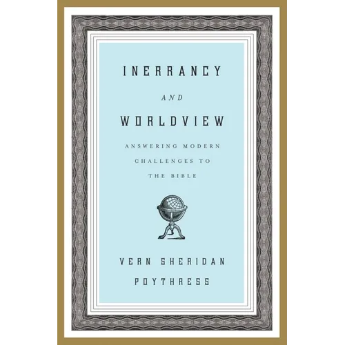 Inerrancy and Worldview: Answering Modern Challenges to the Bible - Paperback