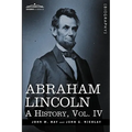 Abraham Lincoln: A History, Vol.IV (in 10 Volumes)