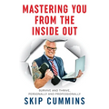 Mastering You From The Inside Out: Survive and Thrive, Personally and Professionally - Paperback