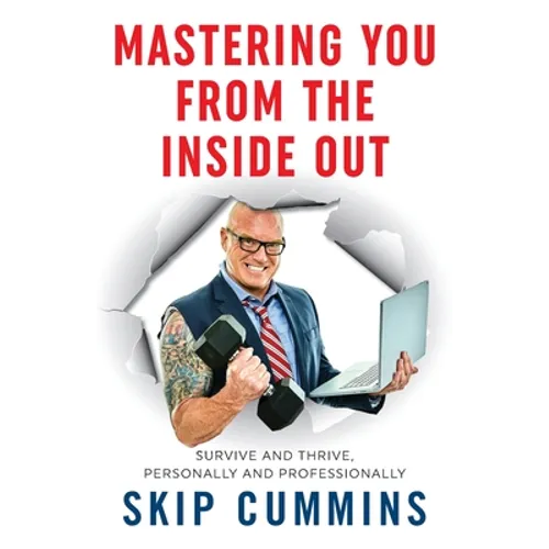 Mastering You From The Inside Out: Survive and Thrive, Personally and Professionally - Paperback