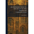 An Introduction to the Study of the American Constitution