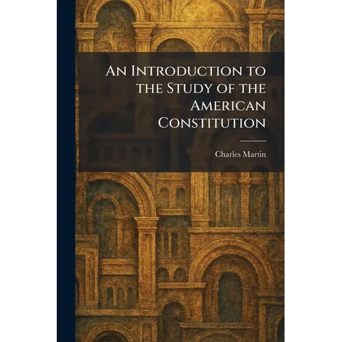 An Introduction to the Study of the American Constitution