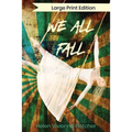 We All Fall: Large Print Edition - Paperback