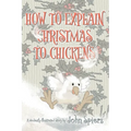 How To Explain Christmas To Chickens - Paperback