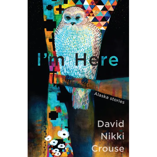 I'm Here: Alaska Stories - Paperback