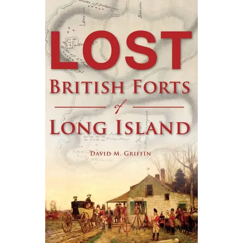 Lost British Forts of Long Island