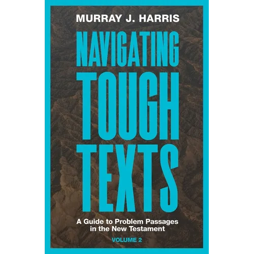 Navigating Tough Texts, Volume 2: A Guide to Problem Passages in the New Testament - Paperback
