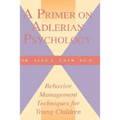 A Primer on Adlerian Psychology: Behavior Management Techniques for Young Children - Paperback