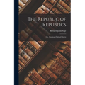 The Republic of Republics: Or, American Federal Liberty