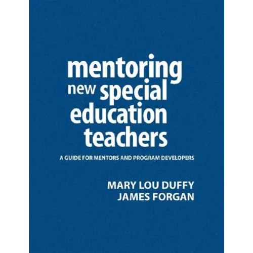 Mentoring New Special Education Teachers: A Guide for Mentors and Program Developers - Hardcover