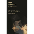 Against Borders: Why the World Needs Free Movement of People - Paperback