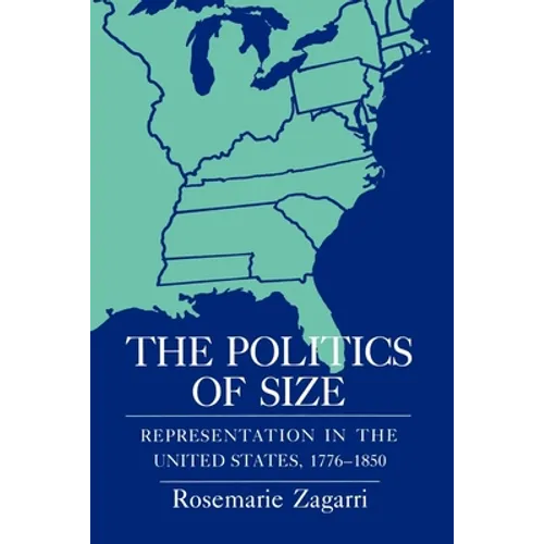 The Politics of Size: Representation in the United States, 1776-1850