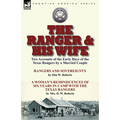 The Ranger & His Wife: Two Accounts of the Early Days of the Texas Rangers by a Married Couple-Rangers and Sovereignty by Dan W. Roberts & A Woman's R