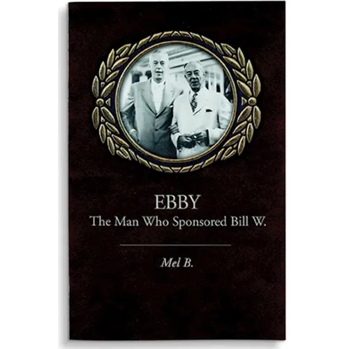 Ebby: The Man Who Sponsored Bill W. - Paperback