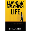 Leaving My Megachurch Life: A Holy Unexpected Exit - Paperback