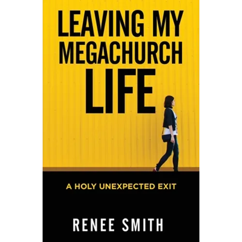Leaving My Megachurch Life: A Holy Unexpected Exit - Paperback