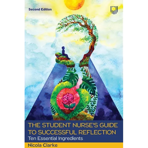 The Student Nurse's Guide to Successful Reflection: Ten Essential Ingredients - Paperback