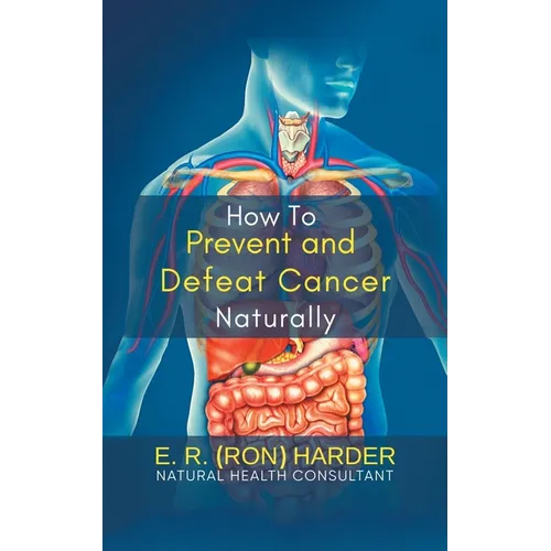 How to Prevent and Defeat Cancer Naturally - Paperback