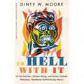 To Hell with It: Of Sin and Sex, Chicken Wings, and Dante's Entirely Ridiculous, Needlessly Guilt-Inducing Inferno - Paperback