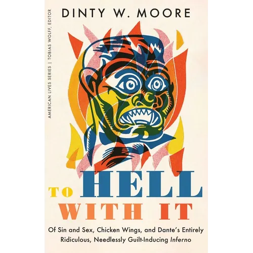 To Hell with It: Of Sin and Sex, Chicken Wings, and Dante's Entirely Ridiculous, Needlessly Guilt-Inducing Inferno - Paperback