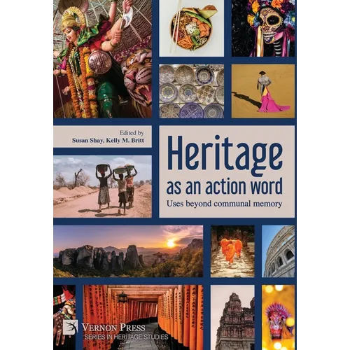 Heritage as an action word: Uses beyond communal memory - Hardcover