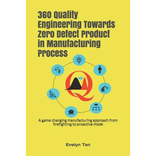360 Quality Engineering Towards Zero Defect Product in Manufacturing Process: A game changing manufacturing approach from firefighting to proactive mo - Paperback