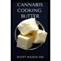 Cannabis Cooking Butter: A Step By Step Guide to Become a Cannabutter Cooking Master - Paperback