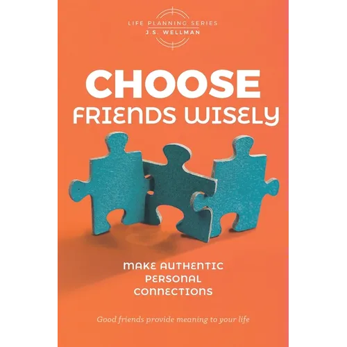 Choose Friends Wisely: Make authentic personal connections - Paperback