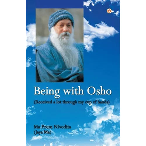 Being With Osho: Received a lot through my cup of hands - Paperback