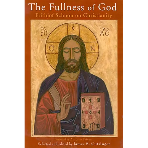 The Fullness of God: Frithjof Schuon on Christianity - Paperback