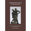 Argentine Tango - Class Companion: The guide for students of Argentine Tango - Paperback