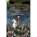 Prince Eugene of Savoy: the Life of a Great Military Commander of the 17th & 18th Centuries