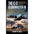The C-17 Globemaster III: America's Most Advanced Airlifter Ever Built: The Insane Engineering Behind How the Globemaster Transformed Military Aviatio