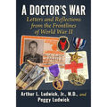 A Doctor's War: Letters and Reflections from the Frontlines of World War II